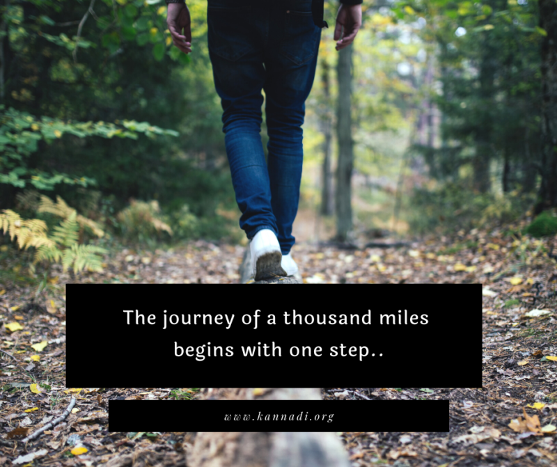 Journey of a thousand miles begins with a single step.. - Kannadi