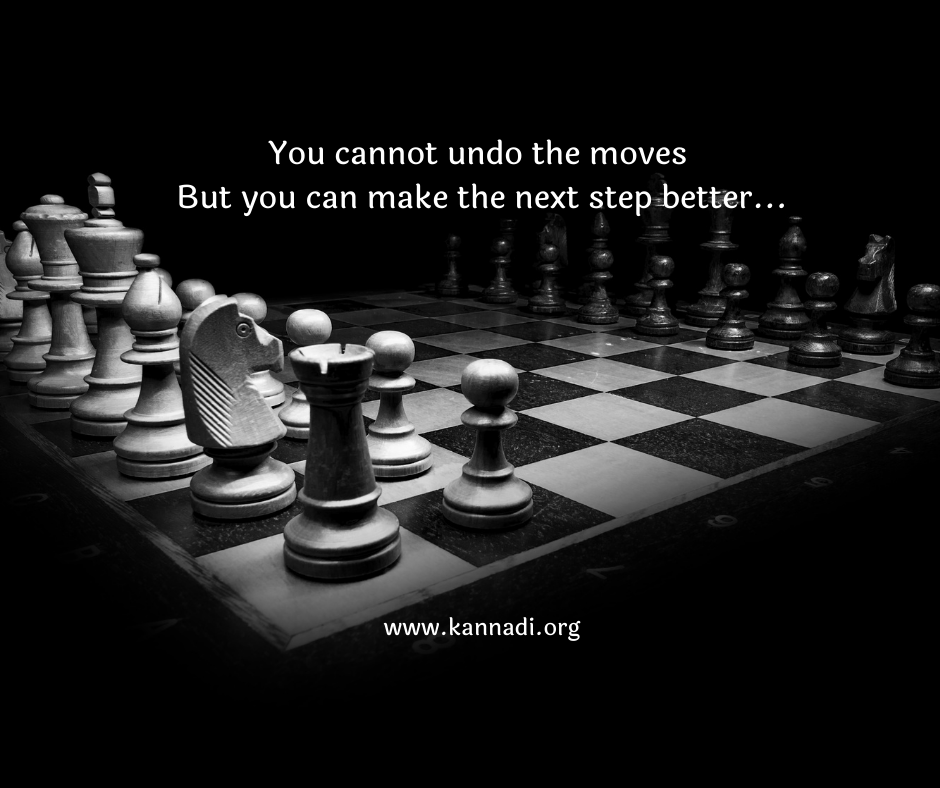 you-cannot-undo-the-moves-but-you-can-make-the-next-step-better-kannadi